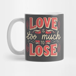 Love is too much to lose, Typography in Creamy Red Mug